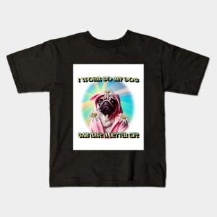 I work so my dog can have a better life Kids T-Shirt